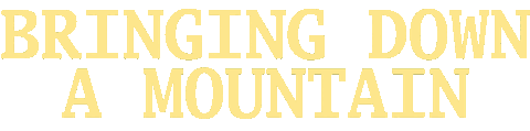 Bringing Down A Mountain