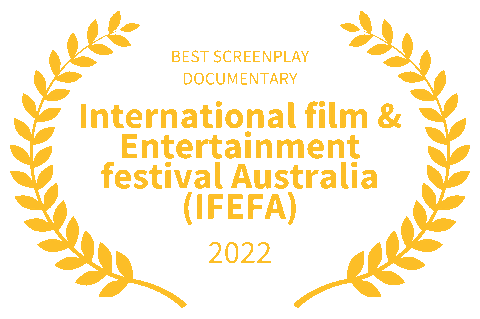 BEST SCREENPLAY DOCUMENTARY International film & Entertainment festival Australia (IFEFA) 2022