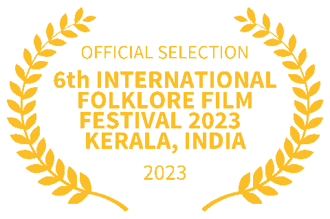OFFICIAL SELECTION 6th INTERNATIONAL FOLKLORE FILM FESTIVAL 2023 KERALA, INDIA 2023