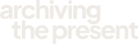 Archiving the Present